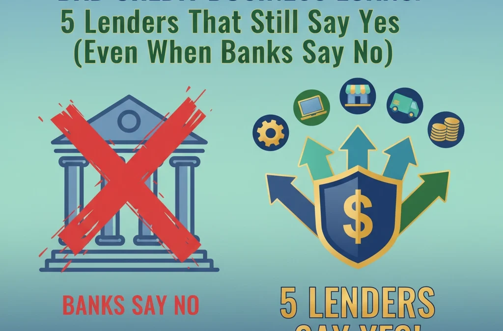 Bad Credit Business Loans: 5 Lenders That Still Say Yes (Even When Banks Say No)